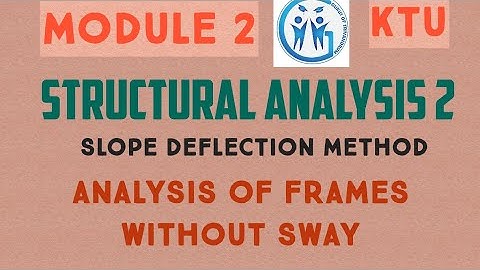 STRUCTURAL ANALYSIS 2 : Analysis of frames without sway - MODULE 2,LECTURE 15