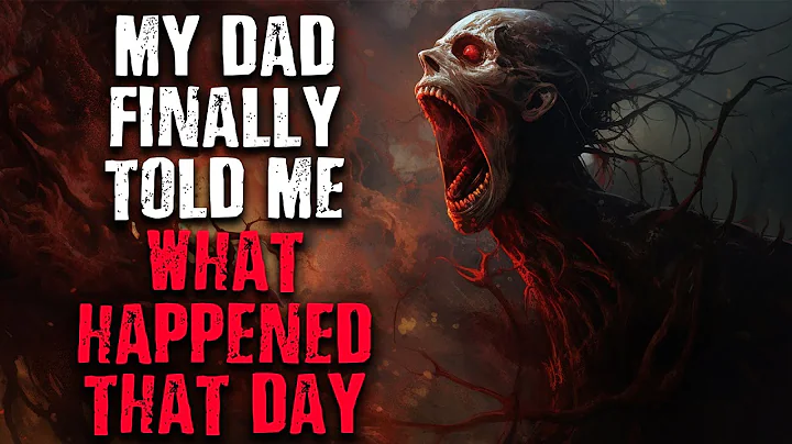 "My Dad Finally Told Me What Happened That Day" Scary Stories from The Internet | Creepypasta - DayDayNews