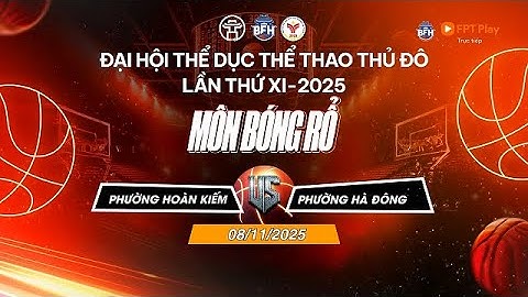 🔴 TRỰC TIẾP | P. Hoàn Kiếm - P. Hà Đông - ĐH TDTT Thủ Đô Lần Thứ XI 2025 Môn Bóng Rổ  - Ngày 8/11