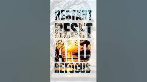 Restart, Reset & Refocus: Don
