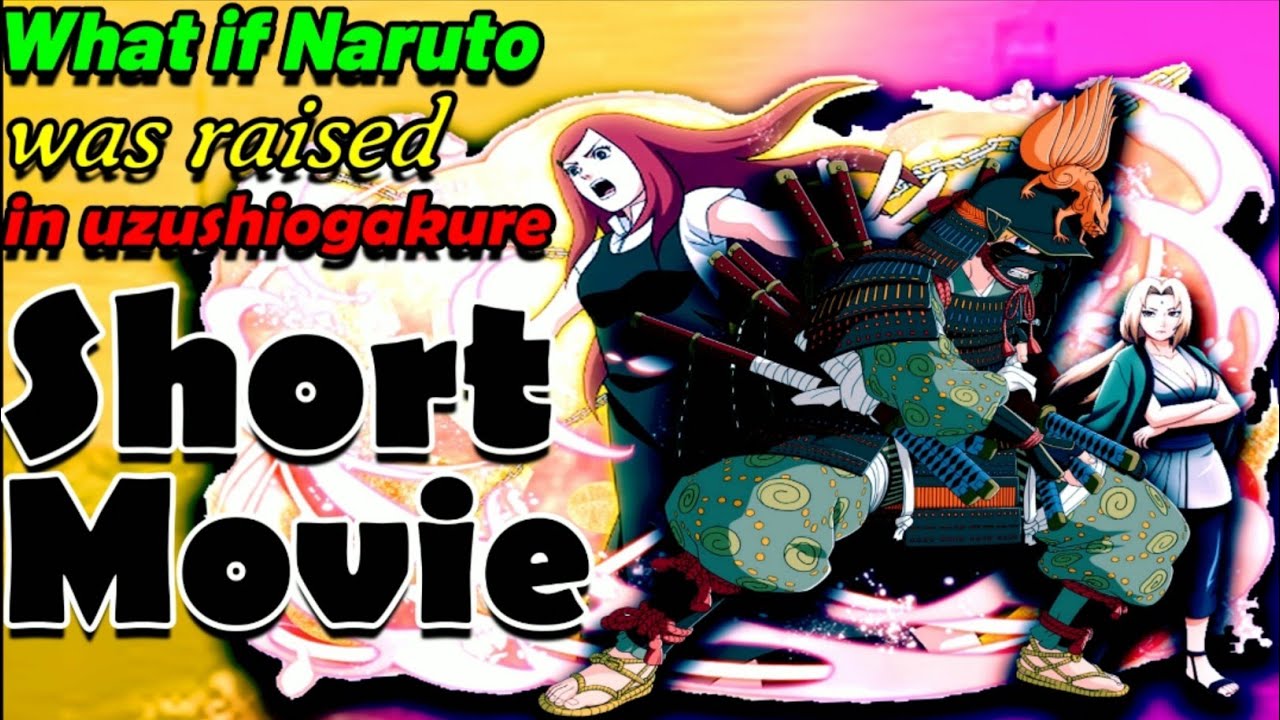 What if Naruto was raised in uzushiogakure Short Movie