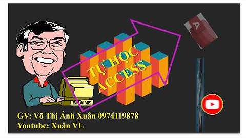 Hướng Dẫn Tự Học Access||Tạo Bảng||Tables||Xuân VL