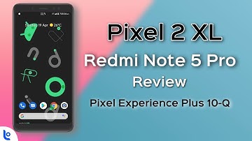 Pixel ROM for Redmi Note 5 Pro Review | Pixel 2 XL for Whyred | Pixel Experience Plus 10 for Whyred