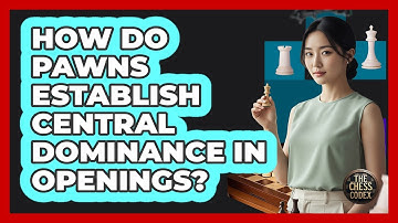 How Do Pawns Establish Central Dominance In Openings?