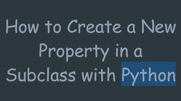 How to Create a New Property in a Subclass with Python