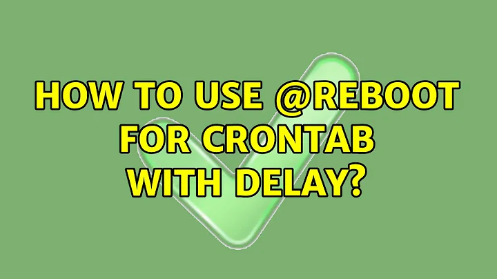 How to use @reboot for crontab with delay?