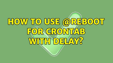 How to use @reboot for crontab with delay?