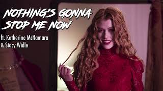 Nothing's Gonna Stop Me Now [Extended Version] (ft. Katherine McNamara & Stacy Wilde)