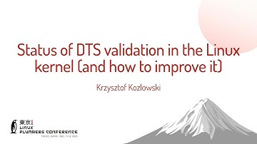 Status of DTS validation in the Linux kernel (and how to improve it) - Mr Krzysztof Kozlowski