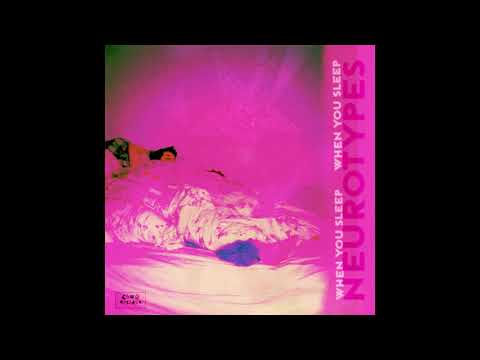 Neurotypes - When You Sleep