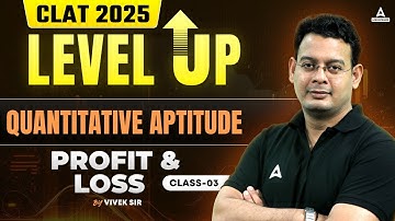 CLAT 2025 Preparation | Level Up Series | Quantitative Aptitude | Profit & Loss | PART 3 | Vivek Sir