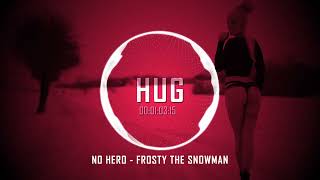 No Hero - Frosty The Snowman