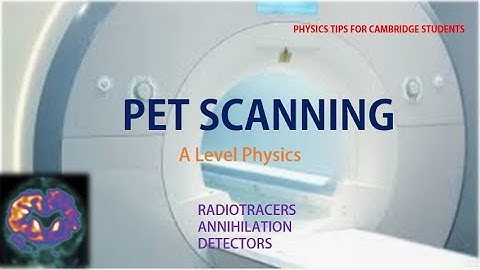 PET SCAN: A LEVEL PHYSICS 9702