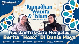 Tips Dan Trik Cara Mengatasi "Hoax" Di Dunia Maya - RAMADHAN WANITA DAN ISLAM