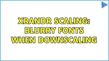 xrandr scaling: blurry fonts when downscaling