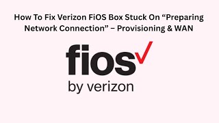 How To Fix Verizon FiOS Box Stuck On “Preparing Network Connection” – Provisioning & WAN