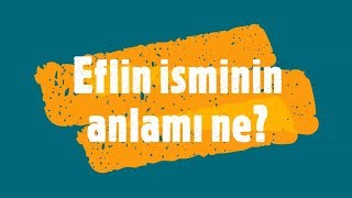 EFLİN İsminin Anlamı ve Analizi Nedir? Resimi