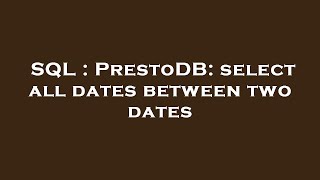 SQL : PrestoDB: select all dates between two dates