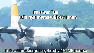 Pesawat Hercules A-1341 Vip Indonesia Yang Usianya Sudah Memasuki 43 Tahun