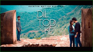 Song Dil Tod Ke | Painter Motion Pictures | Feat. B Praak | Film by Hemraj Singh & Nirmal Chiraniyan