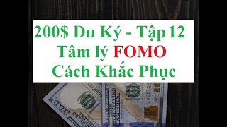 200$ Du Ký: Tập 12 - Khắc phục tâm lý FOMO - Rèn luyện kỹ năng trading