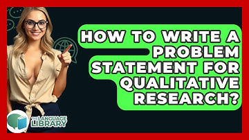 How To Write A Problem Statement For Qualitative Research? - The Language Library
