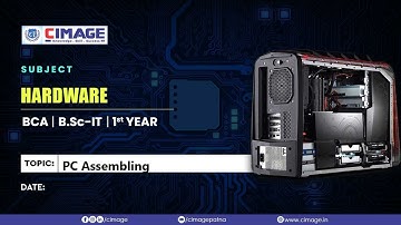 Hardware - PC Assembling BCA-AKU-1Y(2021-2024), 2.3.2022 by Murali Sir - CIMAGE