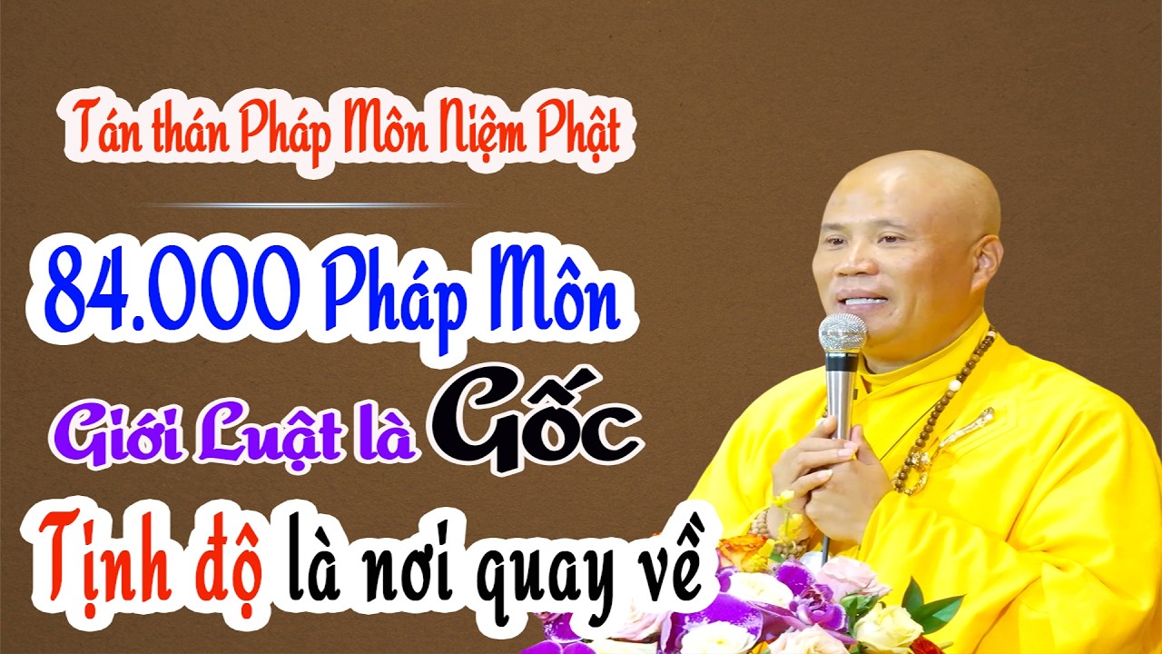 84000 pháp môn thì giới luật là gốc, tịnh độ là nơi quay về