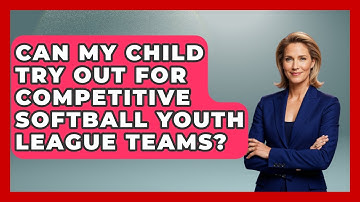Can My Child Try Out for Competitive Softball Youth League Teams? | Softball Basics and Beyond News