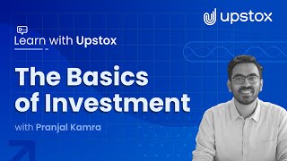 Basics of Investment| Getting Started with Investments l Learn with Upstox ft. Pranjal Kamra