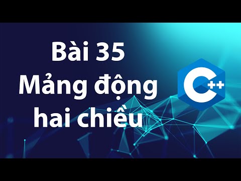 C++ 35: Mảng hai chiều cấp phát động