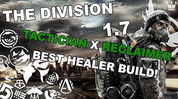 THE DIVISION 1.7 - THE BEST HEALER BUILD: TACTICIAN x RECLAIMER