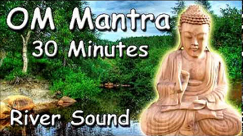 MUSIC FOR MEDITATION Om mantra 30 minutes meditation with river sound and buddhist chant