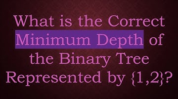 What is the Correct Minimum Depth of the Binary Tree Represented by {1,2}?