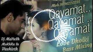 Qayamat Qayamat hindi song Love dholki Remix Dj Mahesh Mokhra Se 🎶