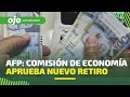 AFP: Comisión de Economía aprueba nuevo retiro de hasta S/ 18,400 y será debatido en el Congreso