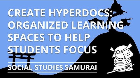 How To Create a Hyperdoc: Organized Learning Spaces That Help Students Focus