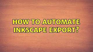 How to automate Inkscape export (2 Solutions!!)