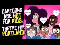 Cartoons are NOT for Kids Anymore. They're for Young Adults in PORTLAND.