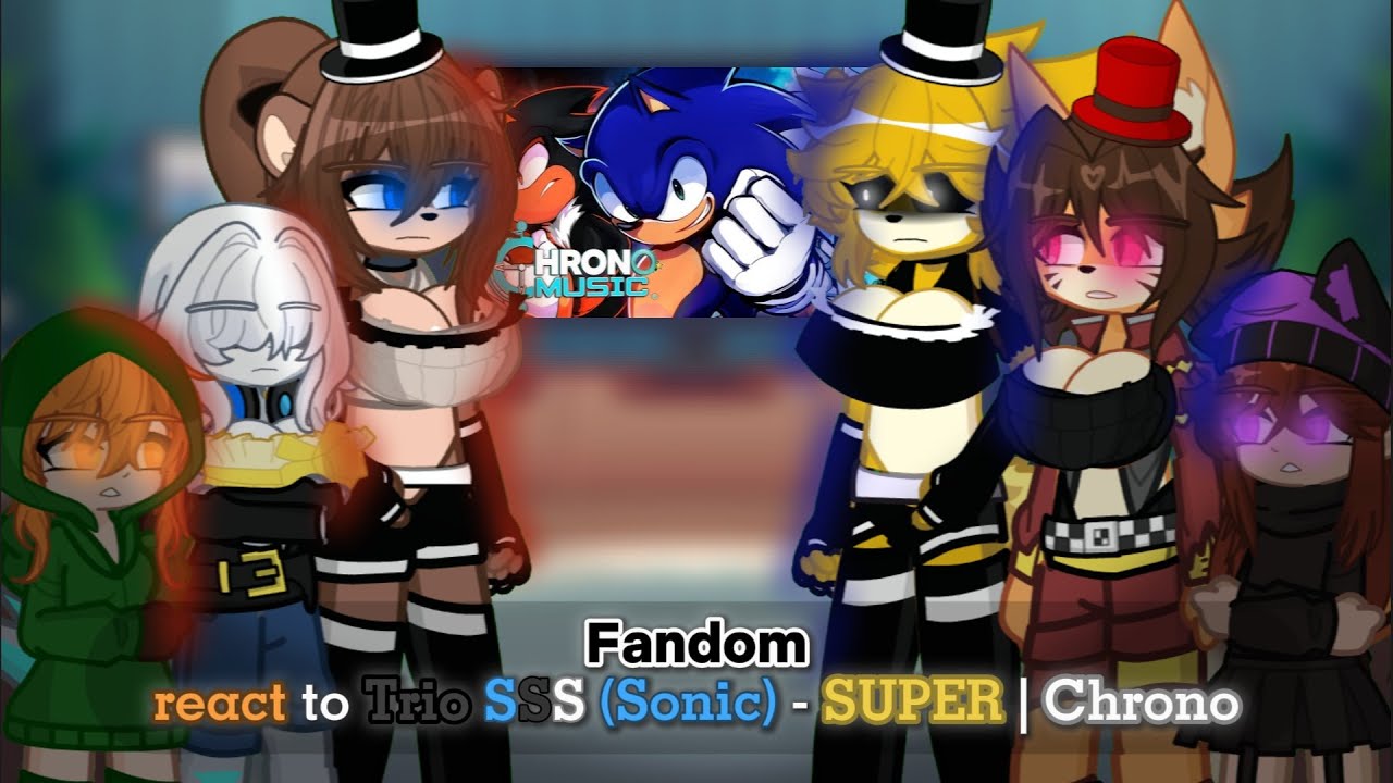 Fandoms react to Trio SSS (Sonic) - SUPER || Chrono