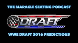 The Maracle Seating Podcast #07: WWE Draft 2016 Predictions