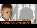 SOAL KECIL MEREBAK JADI KASUS NASIONAL | RAJU VS EMAN