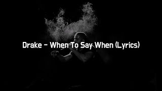 Drake - When To Say When (Lyrics)
