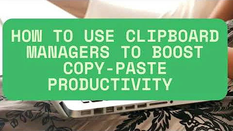 How to Use Clipboard Managers to Boost Copy Paste Productivity – Step by Step
