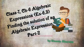 Class-7, Ch-6 Algebraic Expressions (Ex-6.3) Finding the solution of an Algebraic Expression, Part-2
