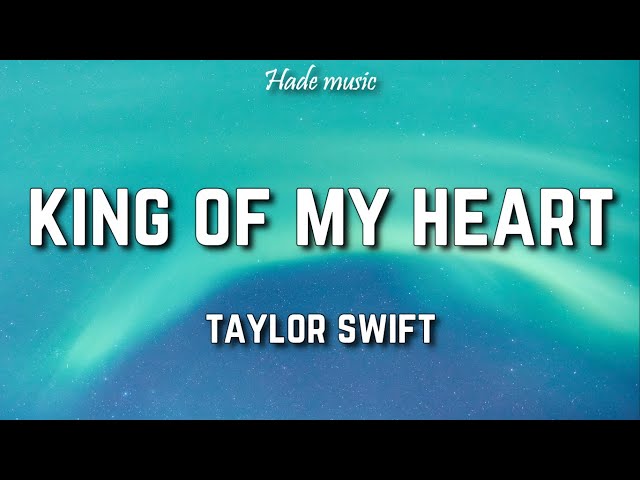 Taylor Swift - King Of My Heart (Lyrics) class=