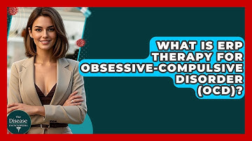 What Is ERP Therapy For Obsessive-Compulsive Disorder (OCD)? - The Disease Encyclopedia