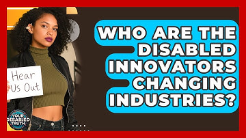 Who Are The Disabled Innovators Changing Industries? - Your Disabled Truth