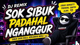 Sok Sibuk Padahal Nganggur dj Remixdj Santai