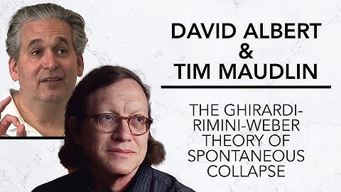 The Ghirardi-Rimini-Weber Theory of Spontaneous Collapse | David Albert & Tim Maudlin